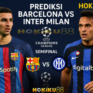 Prediksi Barcelona vs Inter Milan: Duel Sengit di Semifinal Liga Champions 2025 - Hokiku88 